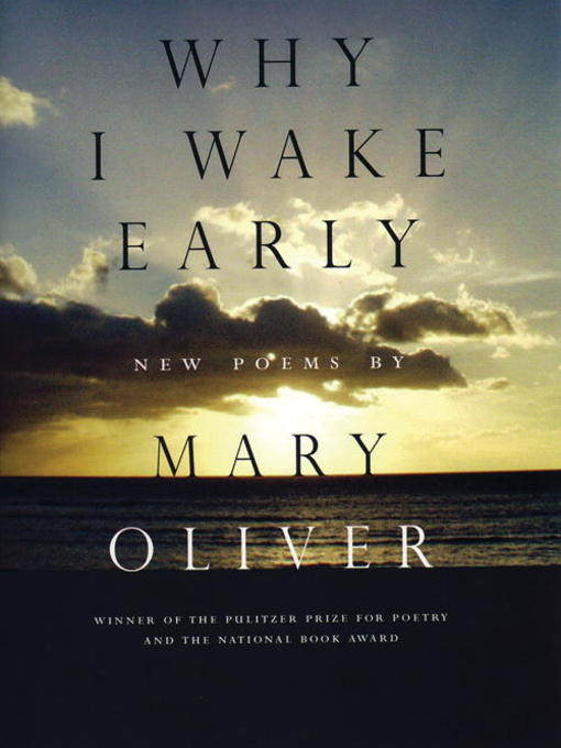 Title details for Why I Wake Early by Mary Oliver - Wait list